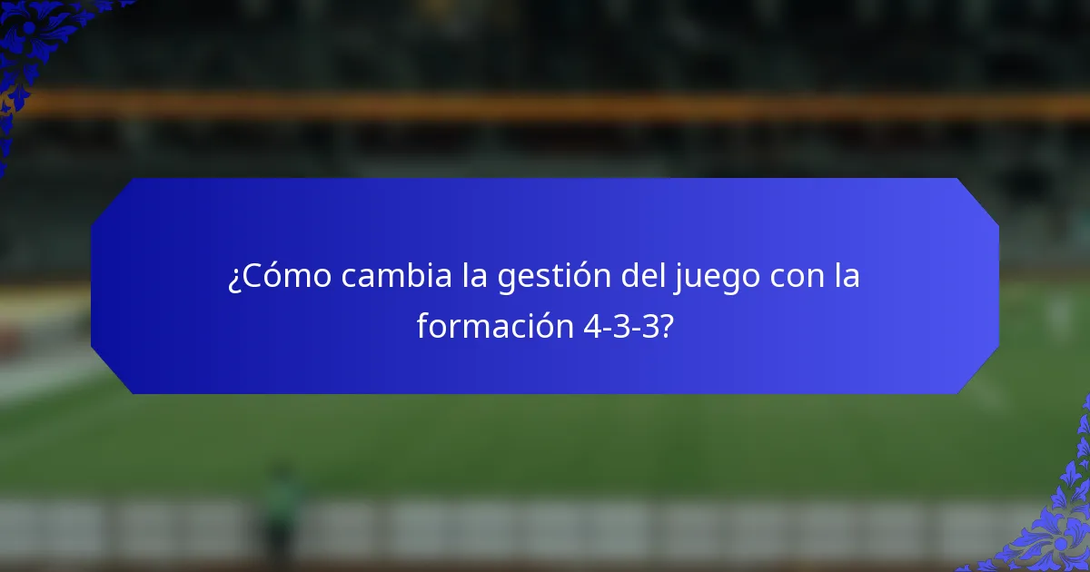 ¿Cómo cambia la gestión del juego con la formación 4-3-3?