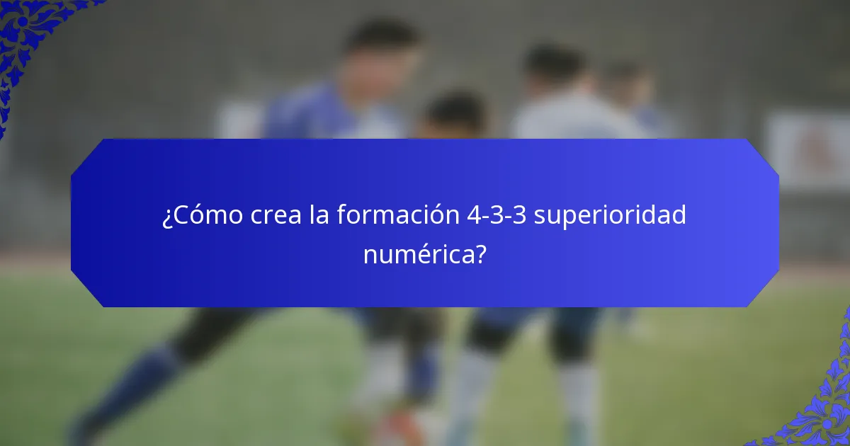 ¿Cómo crea la formación 4-3-3 superioridad numérica?