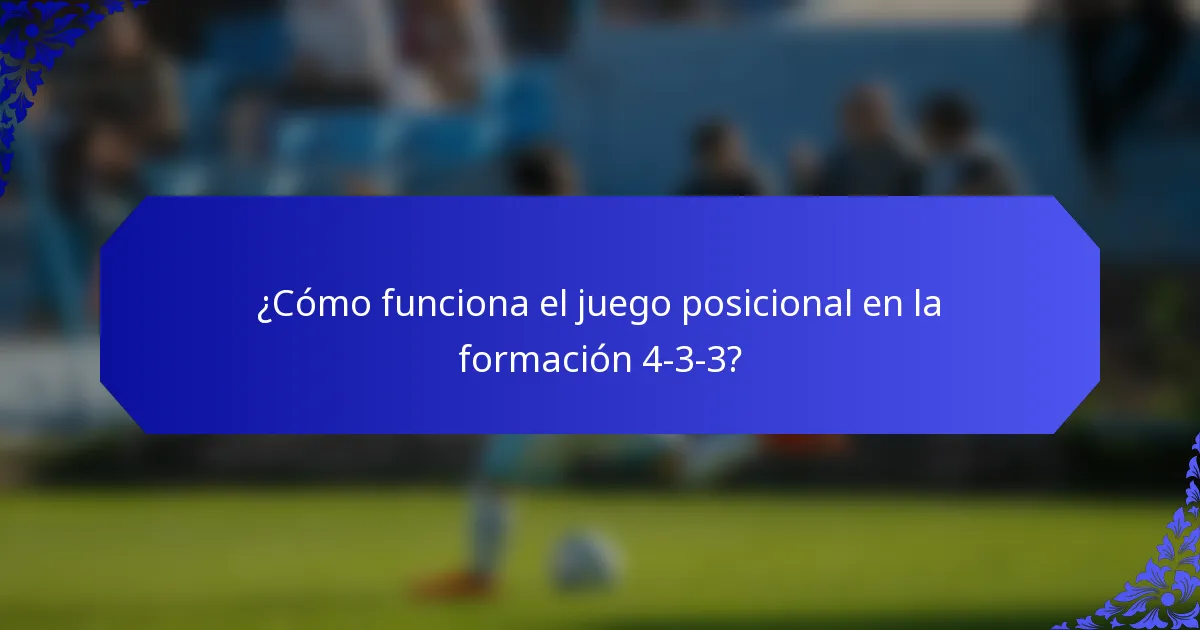 ¿Cómo funciona el juego posicional en la formación 4-3-3?