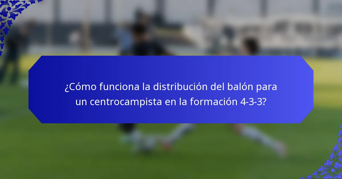 ¿Cómo funciona la distribución del balón para un centrocampista en la formación 4-3-3?