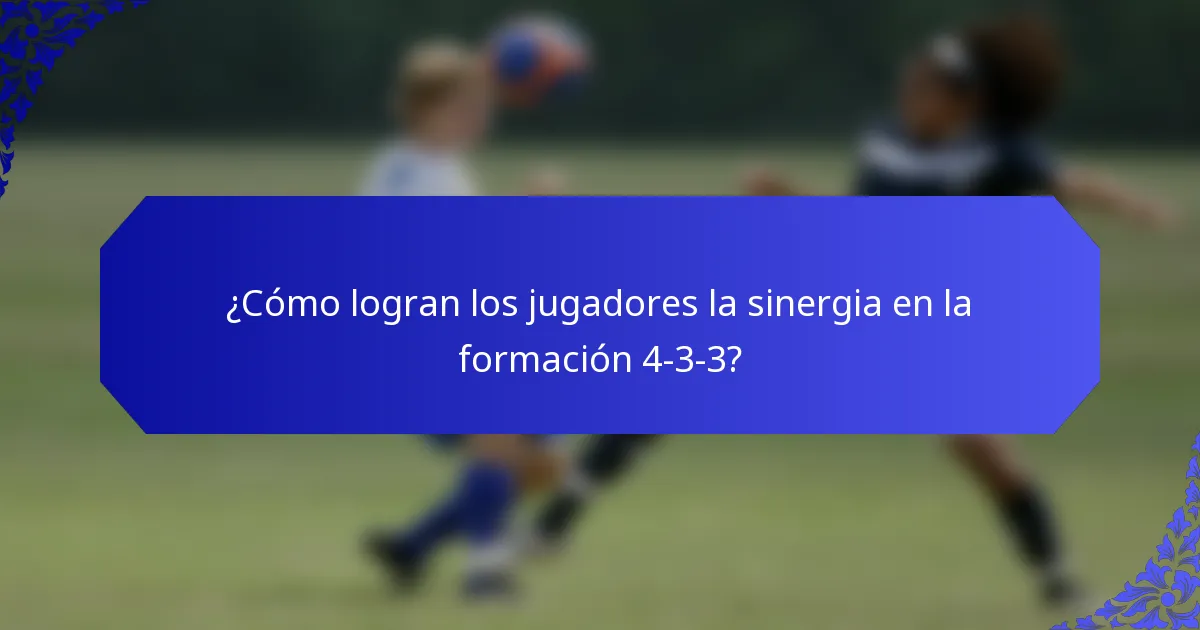 ¿Cómo logran los jugadores la sinergia en la formación 4-3-3?