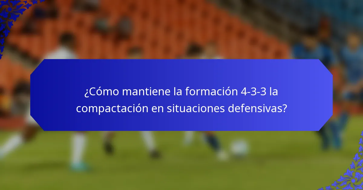 ¿Cómo mantiene la formación 4-3-3 la compactación en situaciones defensivas?