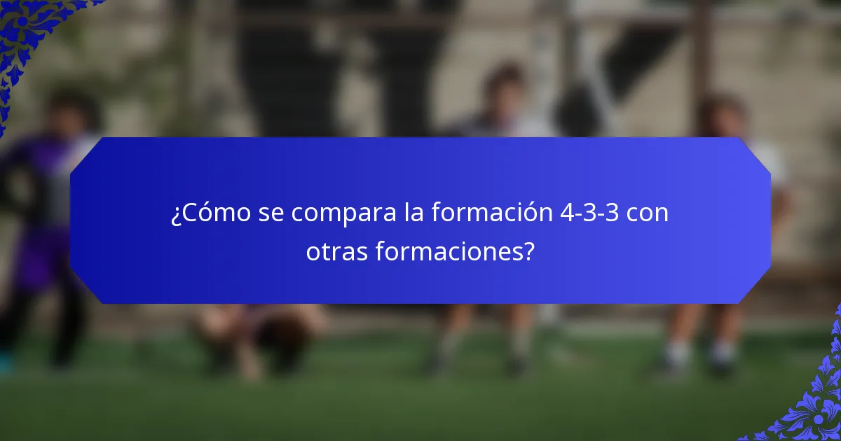 ¿Cómo se compara la formación 4-3-3 con otras formaciones?