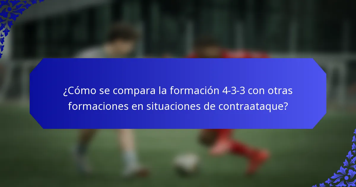 ¿Cómo se compara la formación 4-3-3 con otras formaciones en situaciones de contraataque?