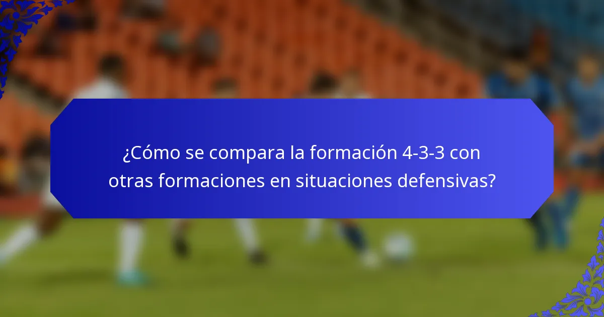 ¿Cómo se compara la formación 4-3-3 con otras formaciones en situaciones defensivas?