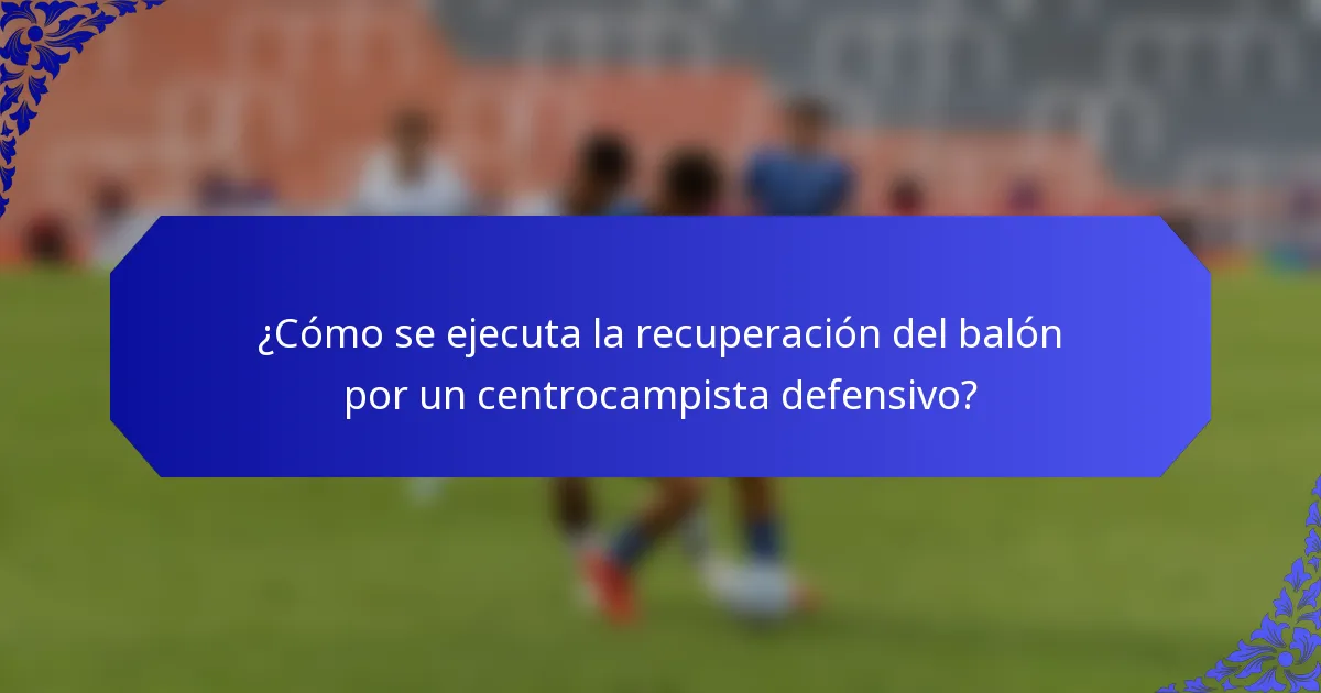 ¿Cómo se ejecuta la recuperación del balón por un centrocampista defensivo?