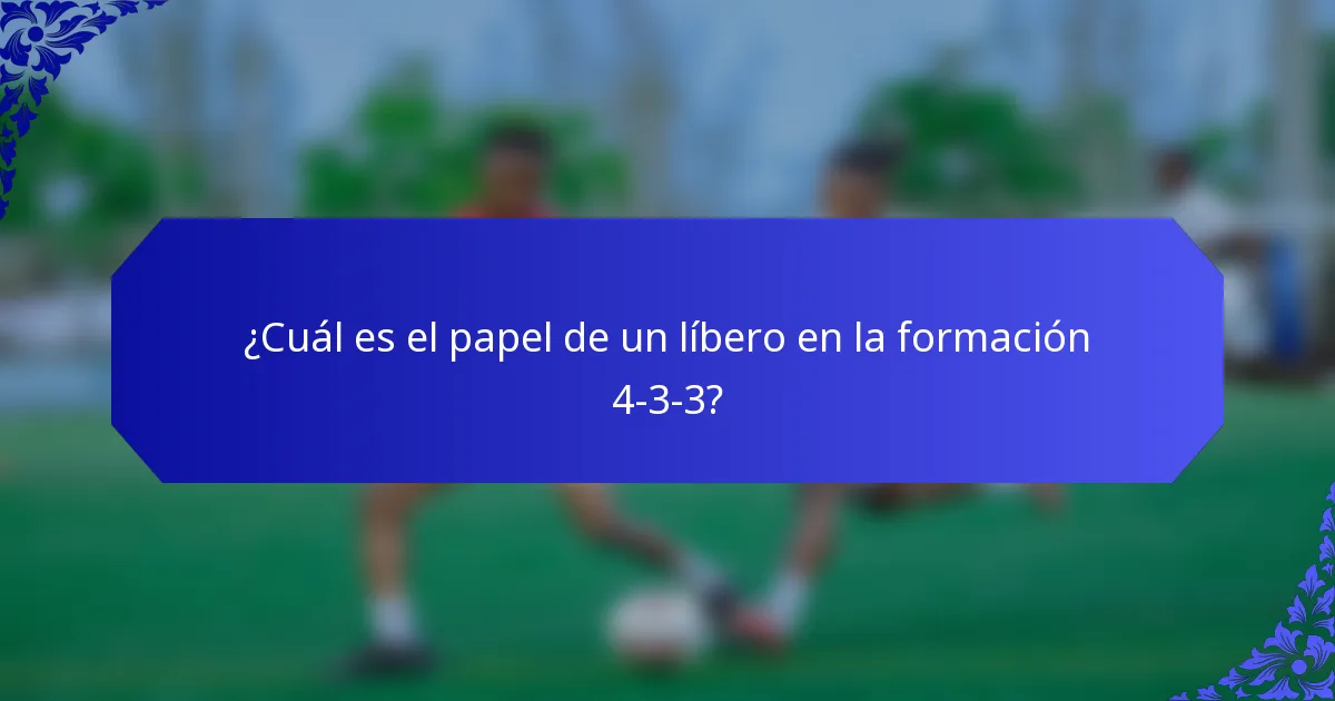 ¿Cuál es el papel de un líbero en la formación 4-3-3?