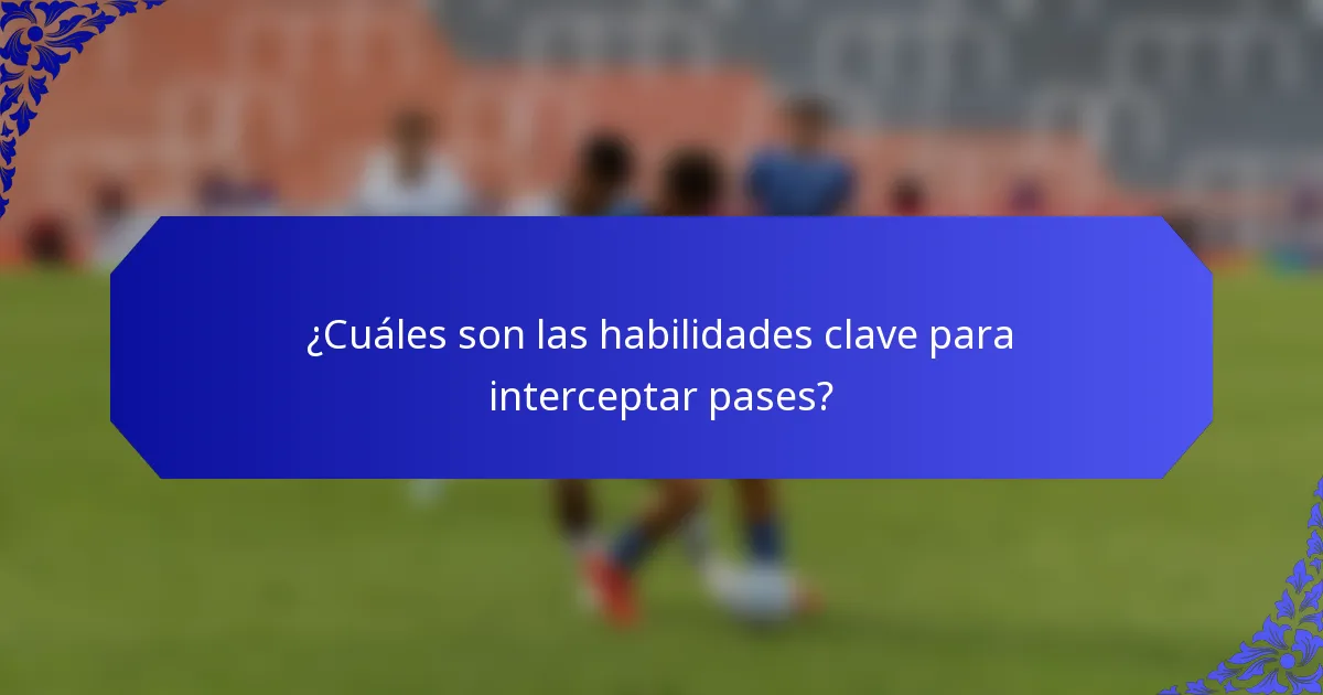 ¿Cuáles son las habilidades clave para interceptar pases?
