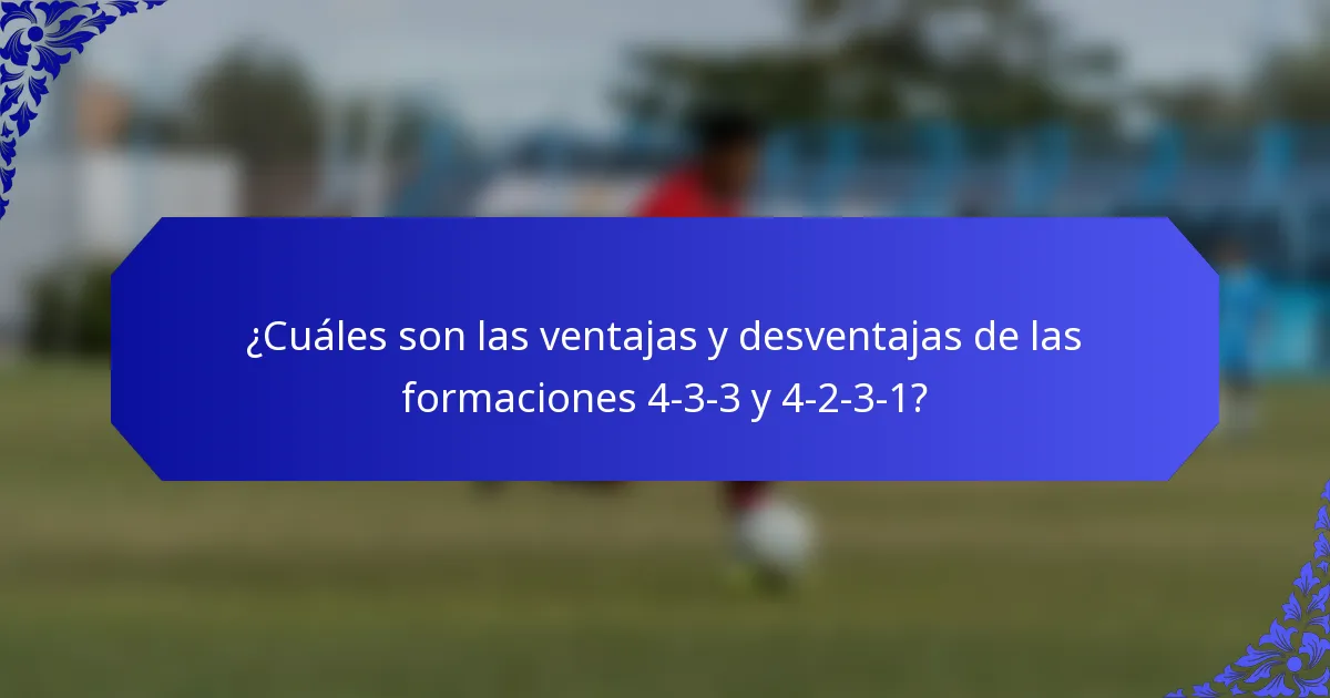 ¿Cuáles son las ventajas y desventajas de las formaciones 4-3-3 y 4-2-3-1?