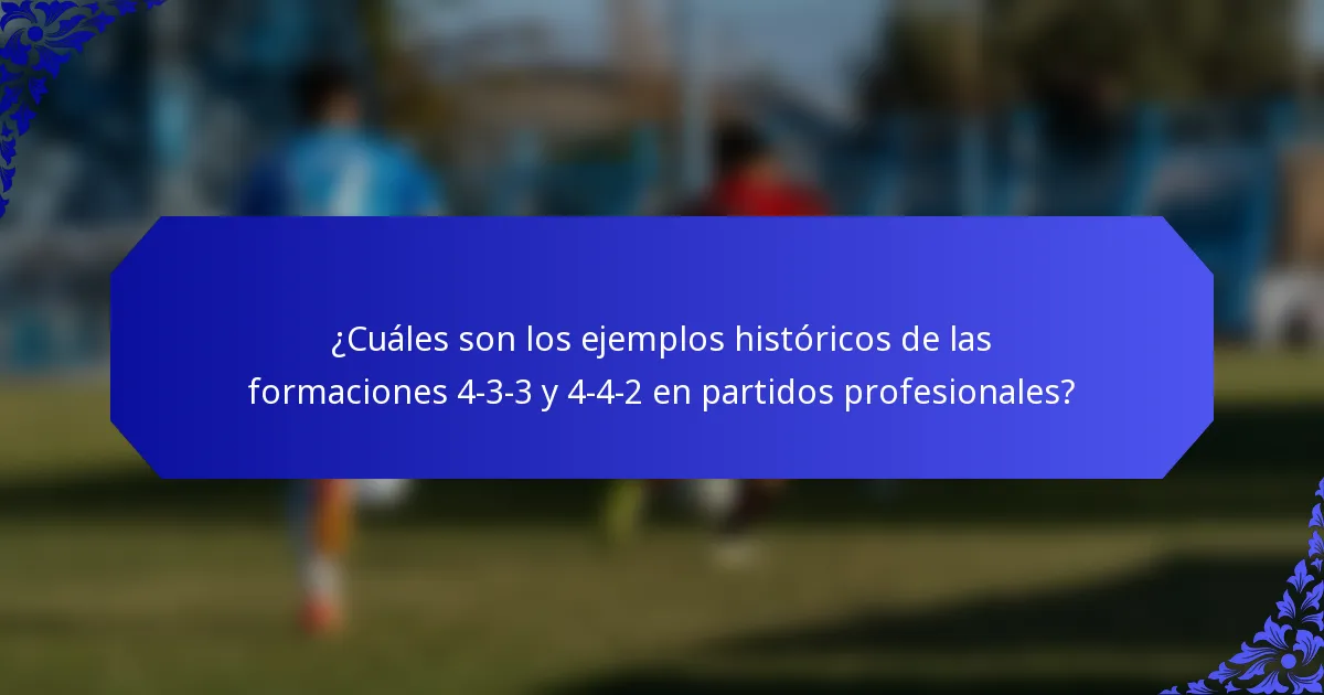 ¿Cuáles son los ejemplos históricos de las formaciones 4-3-3 y 4-4-2 en partidos profesionales?