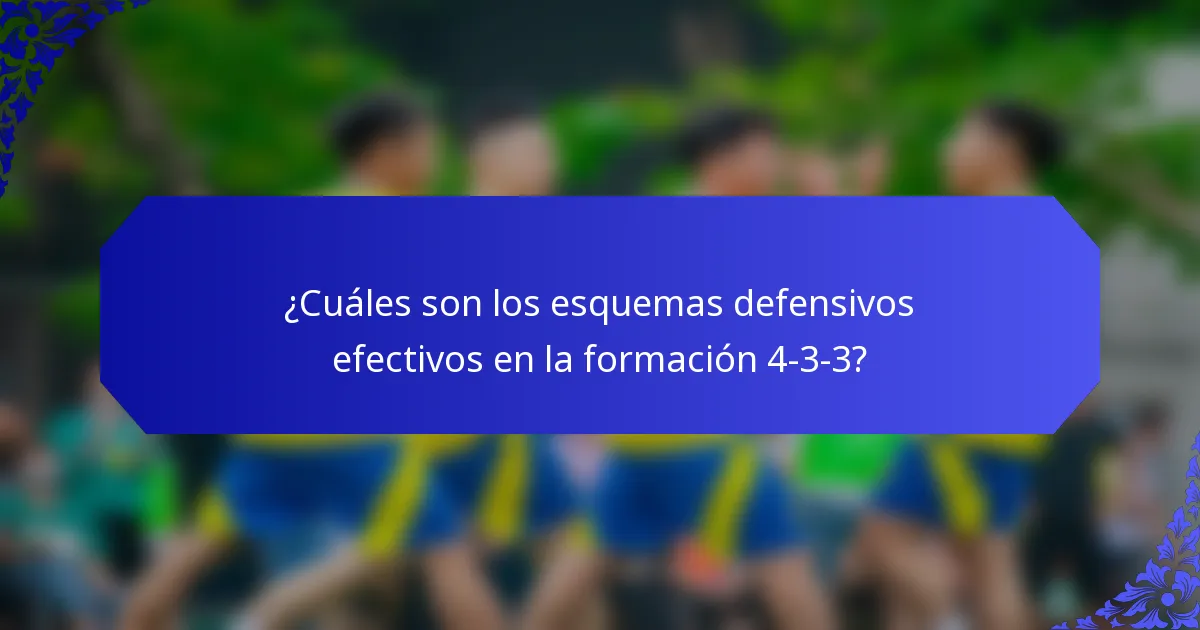 ¿Cuáles son los esquemas defensivos efectivos en la formación 4-3-3?