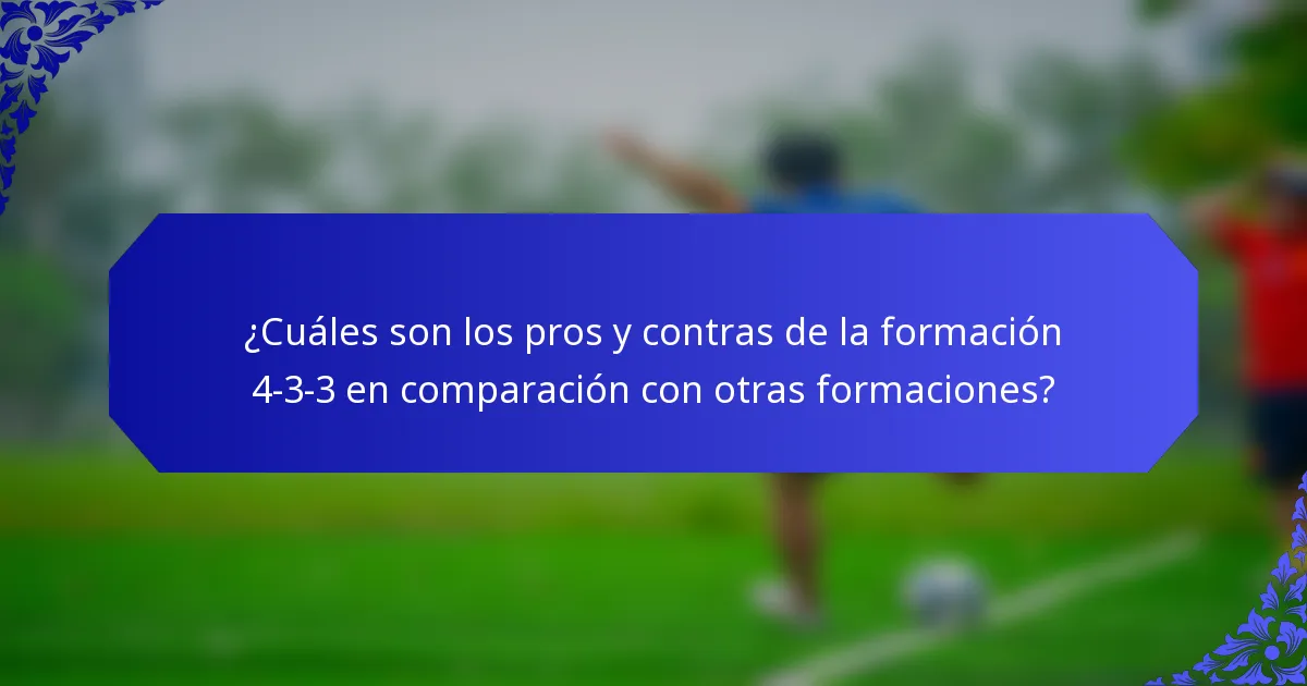 ¿Cuáles son los pros y contras de la formación 4-3-3 en comparación con otras formaciones?