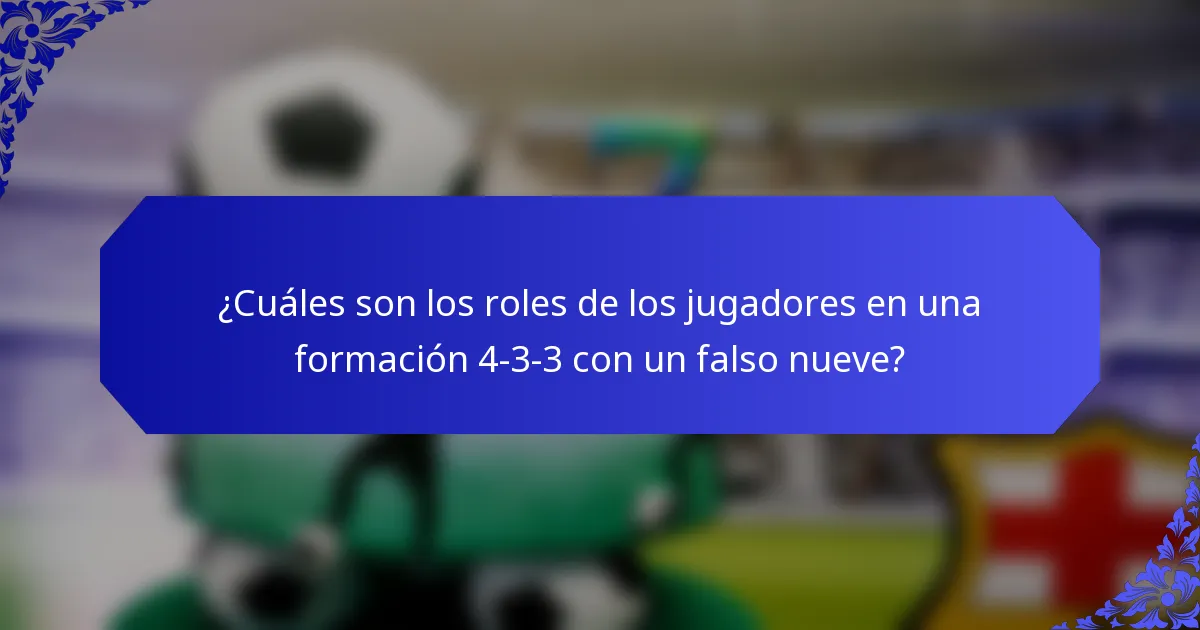 ¿Cuáles son los roles de los jugadores en una formación 4-3-3 con un falso nueve?