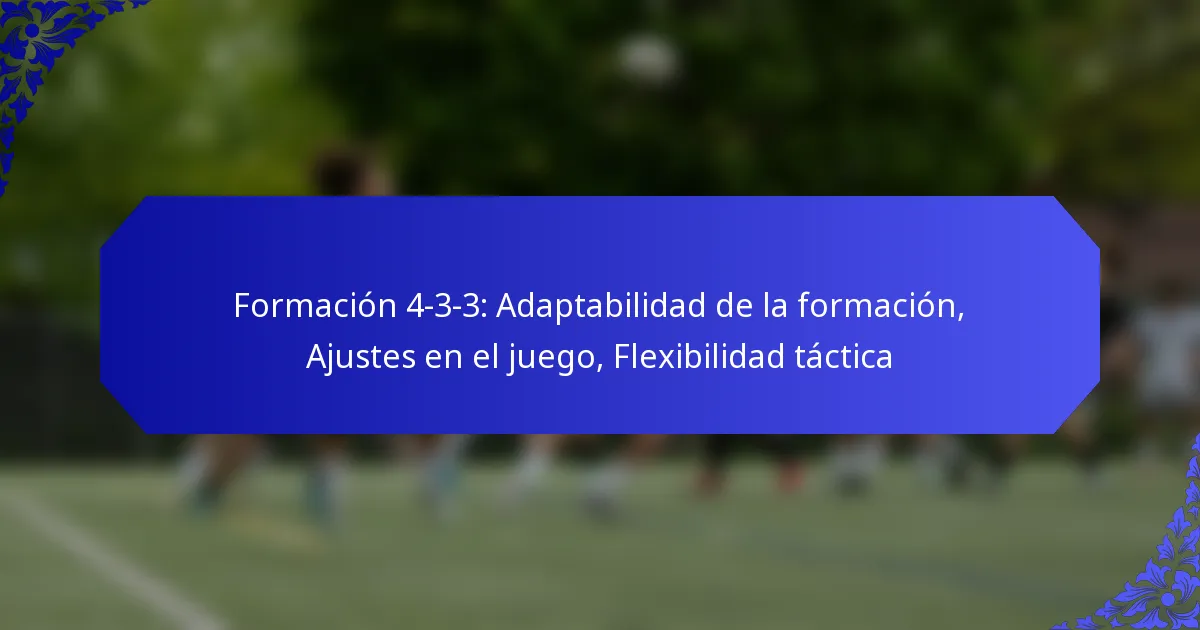 Formación 4-3-3: Adaptabilidad de la formación, Ajustes en el juego, Flexibilidad táctica