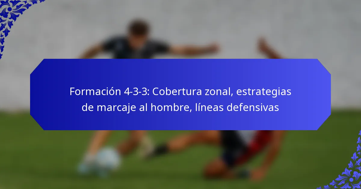 Formación 4-3-3: Cobertura zonal, estrategias de marcaje al hombre, líneas defensivas