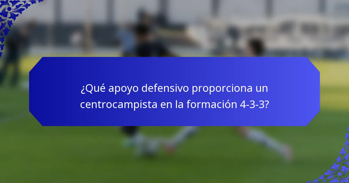 ¿Qué apoyo defensivo proporciona un centrocampista en la formación 4-3-3?