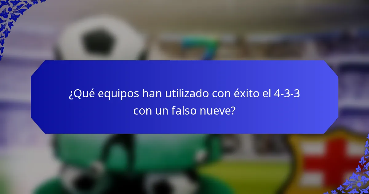 ¿Qué equipos han utilizado con éxito el 4-3-3 con un falso nueve?