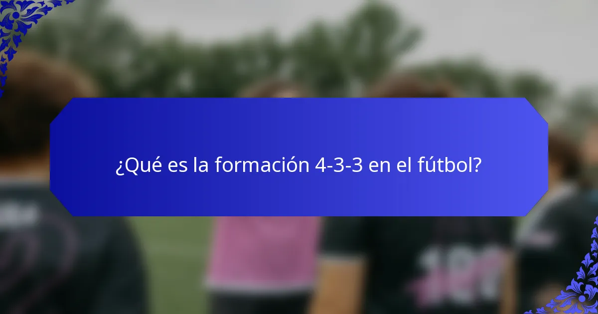 ¿Qué es la formación 4-3-3 en el fútbol?