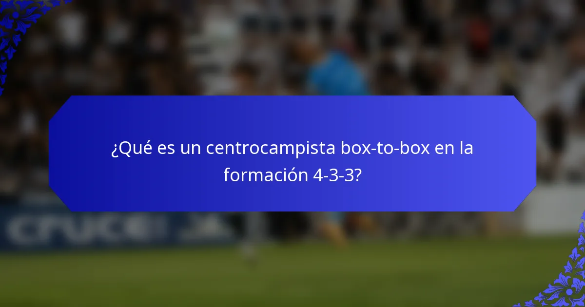 ¿Qué es un centrocampista box-to-box en la formación 4-3-3?