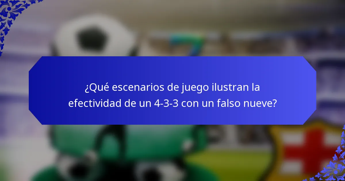 ¿Qué escenarios de juego ilustran la efectividad de un 4-3-3 con un falso nueve?