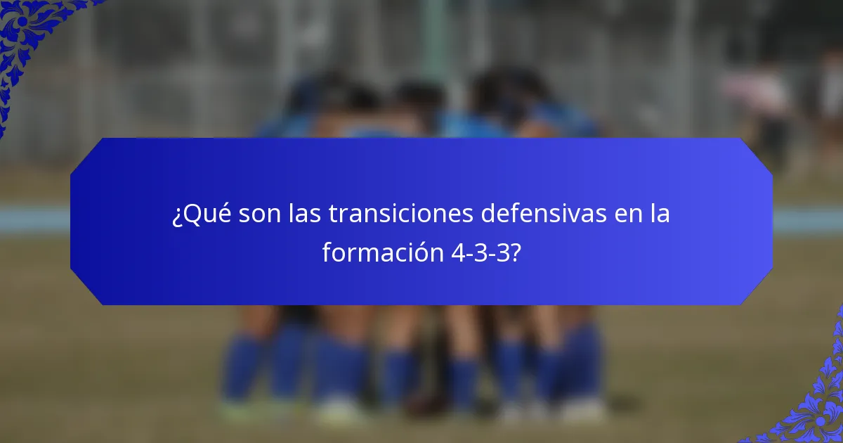 ¿Qué son las transiciones defensivas en la formación 4-3-3?